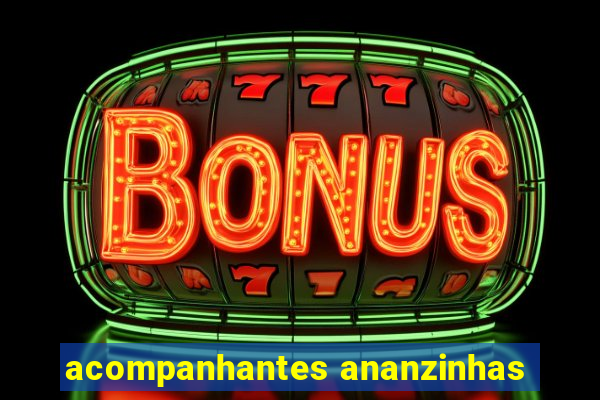 acompanhantes ananzinhas